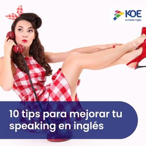   Diez tips para mejorar tu speaking en inglés